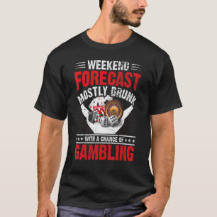 Weekend Forecast Gamble Poker Game Card Player Roy T-Shirt