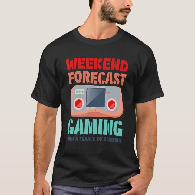 Weekend Forecast Gaming With A Chance Of Sleeping  T-Shirt (Front)