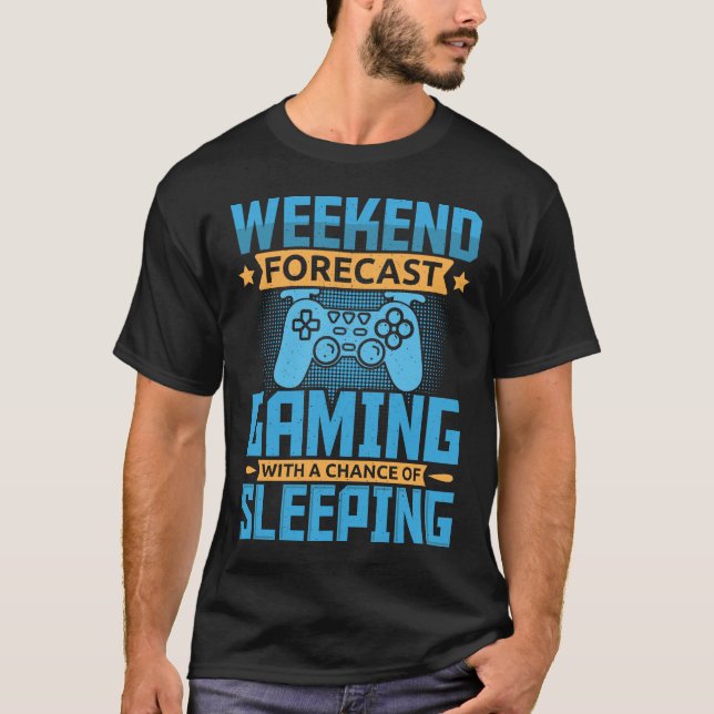 Weekend Forecast, Gaming with a Chance of Sleeping T-Shirt (Front)