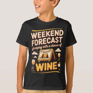 Weekend forecast glamping with a chance of wine T-Shirt