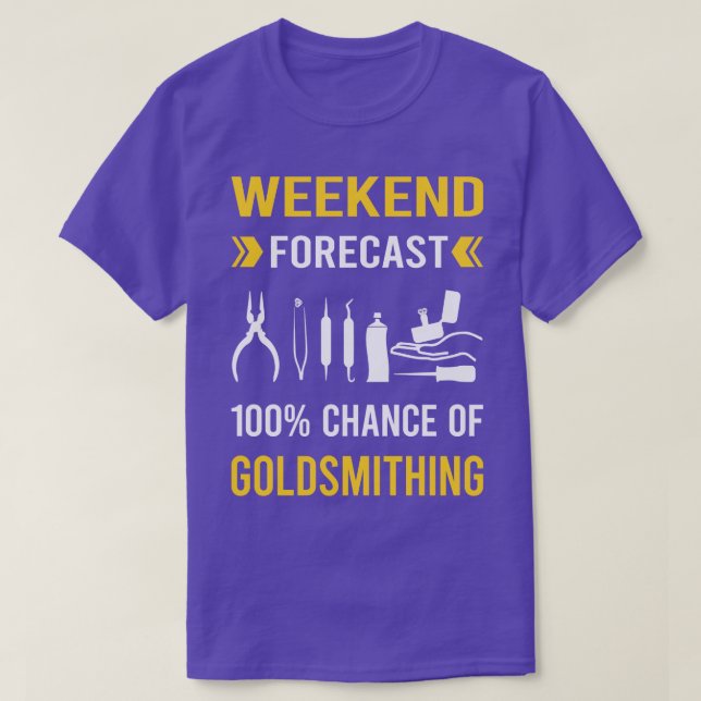 Weekend Forecast Goldsmithing Goldsmith T-Shirt (Design Front)