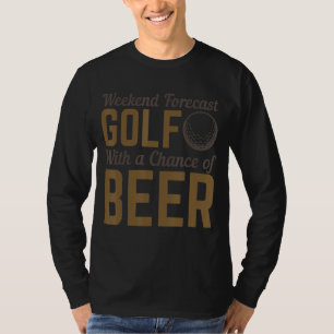 Weekend Forecast Golf With A Chance Of Beer T-Shirt