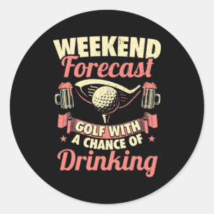 Weekend Forecast Golf With A Chance Of Drinking Classic Round Sticker