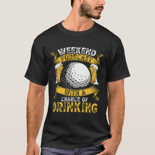 Weekend Forecast Golf With A Chance Of Drinking  G T-Shirt