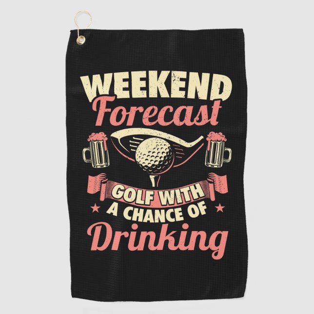 Weekend Forecast Golf With A Chance Of Drinking Golf Towel (Front)