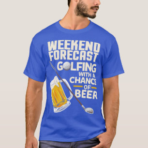 Weekend Forecast Golfing with a chance of beer Fun T-Shirt