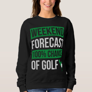 Weekend Forecast Golfing With A Chance of Beer Gol Sweatshirt