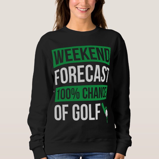 Weekend Forecast Golfing With A Chance of Beer Gol Sweatshirt (Front)