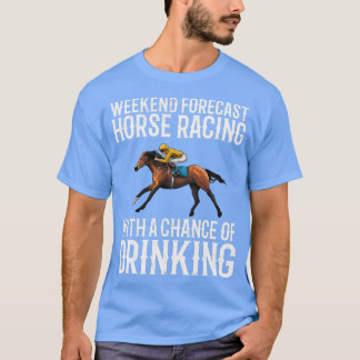 Weekend Forecast Horse Racing horse racing T-Shirt