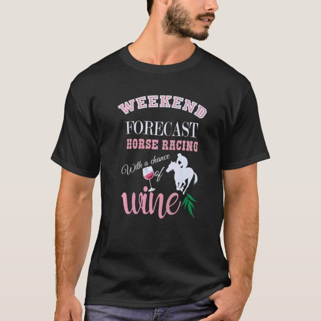 Weekend Forecast Horse Racing With A Chance Of Win T-Shirt (Front)