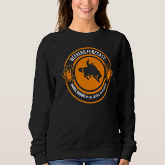 Weekend Forecast Horse Riding Horses Sweatshirt