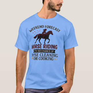 WEEKEND FORECAST HORSE RIDING WITH NO CHANCE OF HO T-Shirt