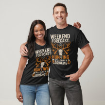 Weekend Forecast Hunting and Drinking T-Shirt