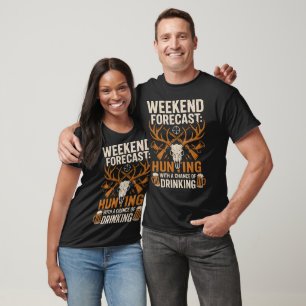 Weekend Forecast Hunting and Drinking T-Shirt