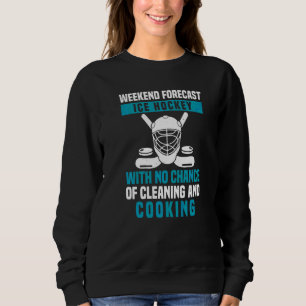 Weekend Forecast Ice Hockey For Ice Hockey Mum Hoc Sweatshirt