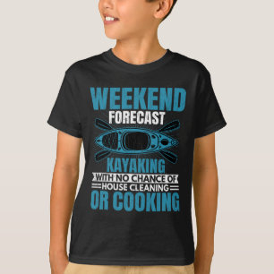 Weekend Forecast Kayaking Fun Kayak Kayaker Boatin T-Shirt