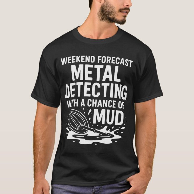 Weekend Forecast Metal Detecting Fun T-Shirt (Front)