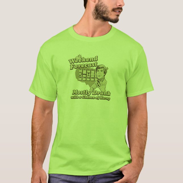 Weekend Forecast Mostly Drunk With Chance Of Horny T-Shirt (Front)