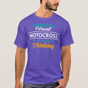 Weekend Forecast Motocross Drinking Funny T-Shirt