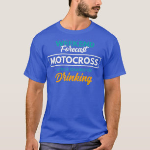 Weekend Forecast Motocross Drinking Funny T-Shirt