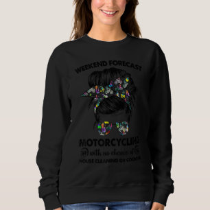 Weekend Forecast Motorcycling With No Chance Of Ho Sweatshirt