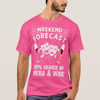 Weekend Forecast Opera Wine Lover Singer Musician  T-Shirt