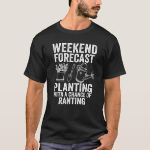 Weekend Forecast Planting & Ranting Gardener Mum P T-Shirt