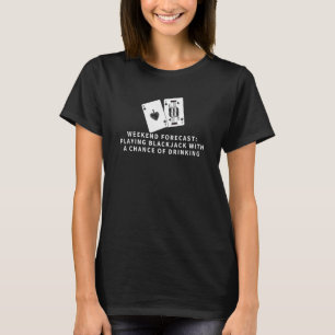 Weekend Forecast Playing Blackjack & Beer  Blackja T-Shirt