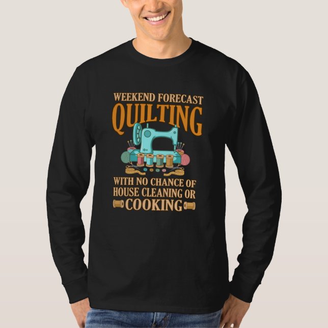 Weekend Forecast Quilting Quilter Sewer Sewing T-Shirt (Front)