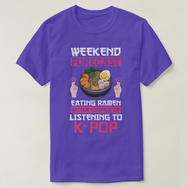 Weekend Forecast Ramen & K-pop K-pop & Ramen 2995 T-Shirt (Design Front)