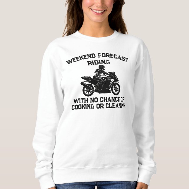Weekend Forecast Riding... Funny Motorcycle Sweatshirt (Front)