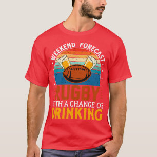 weekend forecast Rugby with change of drinking T-Shirt