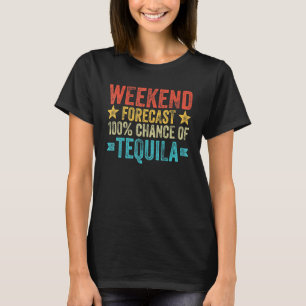 Weekend Forecast Tequila Retro Drinking Funny Tequ T-Shirt