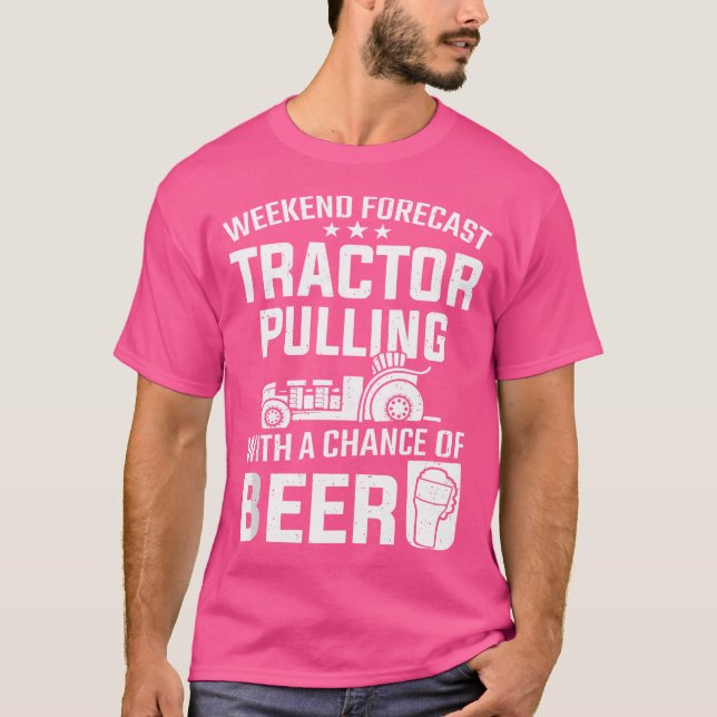 Weekend Forecast Tractor Pulling And Beer Tractor  T-Shirt (Front)