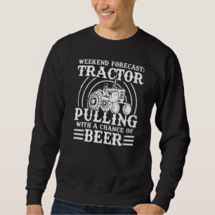 Weekend Forecast Tractor Pulling Tractor Driver F Sweatshirt