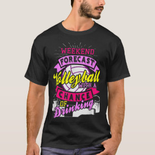 Weekend Forecast Volleyball With Chance of Drinkin T-Shirt