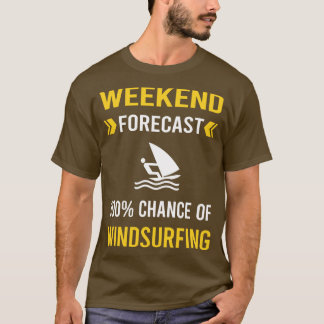 Weekend Forecast Windsurfing Windsurf Windsurfer T-Shirt