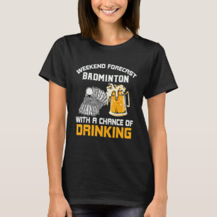 Weekend Forecast with a Chance of Drinking Badmint T-Shirt