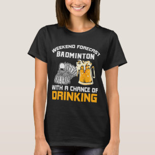 Weekend Forecast With A Chance Of Drinking Badmint T-Shirt