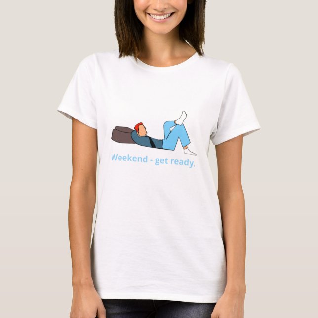 Weekend - get ready. T-Shirt (Front)