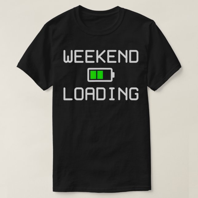 Weekend Loading  T-Shirt (Design Front)