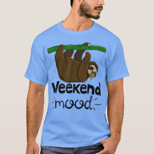 Weekend Mood Funny Sleepy Head Lazy Sloth Love Wom T-Shirt