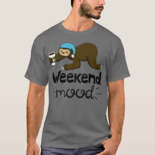 Weekend Mood Funny Sleepy Head Lazy Sloth Love Wom T-Shirt