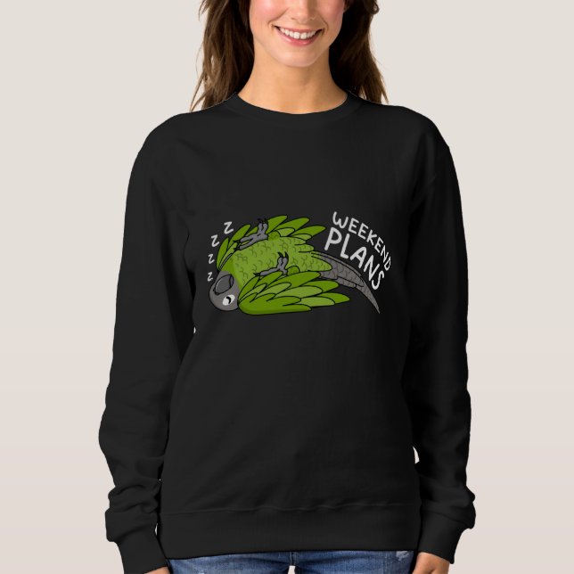 Weekend Plans Parrot I Sleeping Dusky headed Conur Sweatshirt (Front)