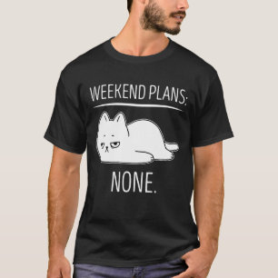 Weekend Plans With My Cat Cute Lazy Chill Tired T-Shirt