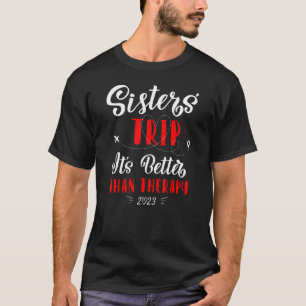 Weekend Vacation Girls Sisters Trip Better Than Th T-Shirt