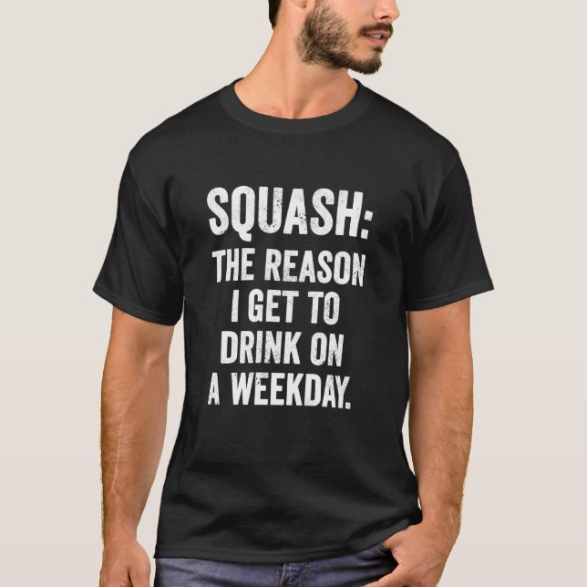 Weekend Warrior T-Shirt Squash The Reason I get to (Front)