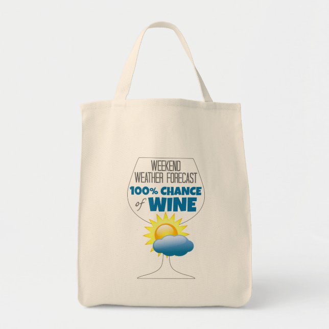 Weekend Weather Forecast Sunny 100% Chance of Wine Tote Bag (Front)