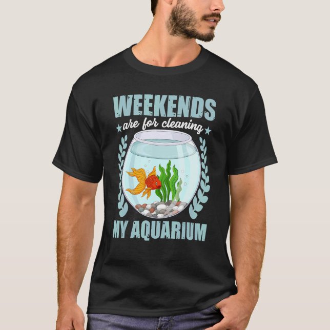 Weekends Are For Cleaning My Aquarium T-Shirt (Front)