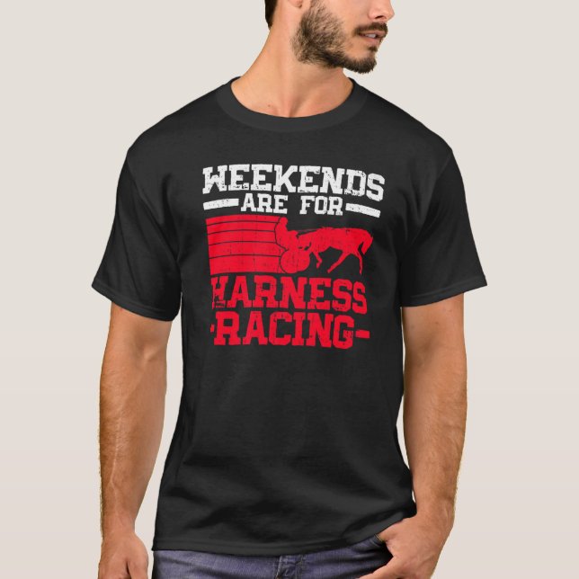 Weekends Are For Harness Racing  Horse Racing Harn T-Shirt (Front)